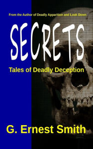 Title: Secrets: Tales of Deadly Deception, Author: G. Ernest Smith