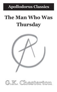 Title: The Man Who Was Thursday: A Nightmare, Author: G. K. Chesterton