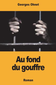 Title: Au fond du gouffre, Author: Georges Ohnet