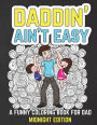 Daddin' Ain't Easy: A Funny Coloring Book for Dad Midnight Edition: Men's Adult Coloring Book - Humorous Gift for Father's Day, Dad's Birthday, Fathers to Be and New Dads to Relieve Stress, Relax and Laugh through Fatherhood Black Background Coloring Page