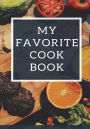 My Favorite Cook Book: Blank Cookbook, Recipe Binder, Cooking Journal, Recipe Notebook