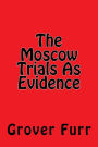 The Moscow Trials As Evidence