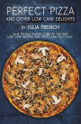 Perfect Pizza and Other Low Carb Delights