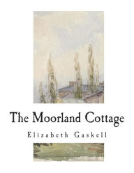 Title: The Moorland Cottage, Author: Elizabeth Gaskell