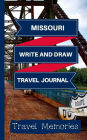 Missourri Write and Draw Travel Journal: Use This Small Travelers Journal for Writing,Drawings and Photos to Create a Lasting Travel Memory Keepsake