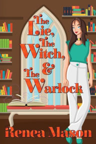 Title: The Lie, the Witch, and the Warlock, Author: Renea Mason