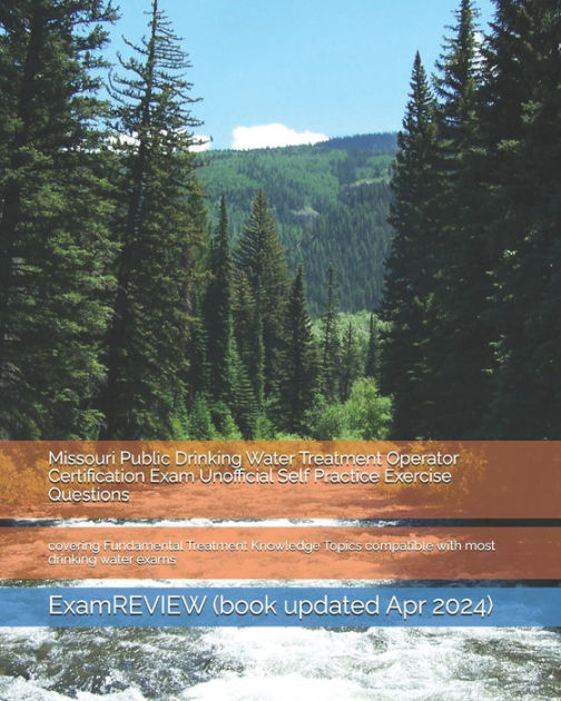 Missouri Public Drinking Water Treatment Operator Certification Exam Unofficial Self Practice