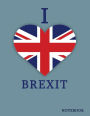 I Love Brexit Notebook: Very British Union Jack Composition Book UK Flag Patriotism & Pride Blank Page Journal Notebook Diary Log Book for Note Taking, Journaling, Work and School Large (8.5 x 11) Soft Matte Cover