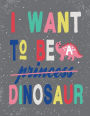 I want to be dinosaur: I want to be dinosaur on grey cover (8.5 x 11) inches 110 pages, Blank Unlined Paper for Sketching, Drawing , Whiting , Journaling & Doodling