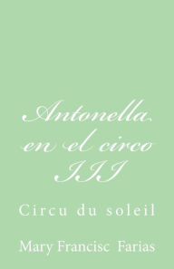 Title: Antonella en el circo III: Circu du soleil, Author: Mary Francisc Farias