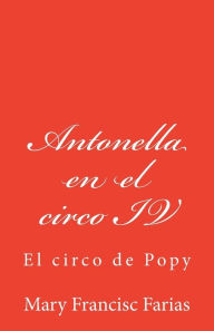 Title: Antonella en el circo IV: El circo de Popy, Author: Mary Francisc Farias