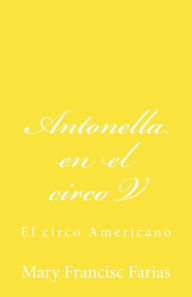 Title: Antonella en el circo V: En el circo Americano, Author: Mary Francisc Farias