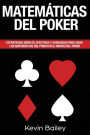 Matematica Del Poker (Libro En Espanol/Poker Math Spanish book): Estrategias simples, efectivas y avanzadas para utilizar En las Matemáticas del Poker en el mundo del póker