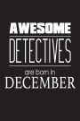 Awesome Detectives Are Born In December: Police Investigator Funny Birthday Gift Notebook
