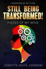 Still being Transformed,,,Pieces of my Mind