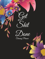 Title: Get Shit Done: Cleaning Planner: Black Color Floral, Household Chores List, Cleaning Routine Weekly Cleaning Checklist Large Size 8.5