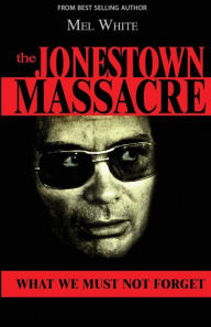 Title: The Jonestown Massacre: What We Must Not Forget, Author: Mel White