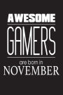 Awesome Gamers Are Born In November: Video Gaming Lover Novelty Birthday Gift Notebook