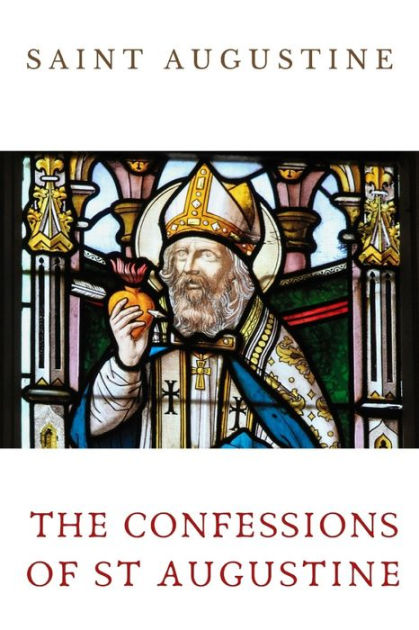 The Confessions Of St Augustine: An Autobiographical Work Including 13 ...