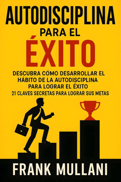 Autodisciplina Para El Exito Descubra Como Desarrollar El Hi