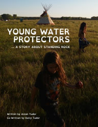 Title: Young Water Protectors: A Story About Standing Rock, Author: Kelly Tudor