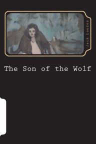 Title: The Son of the Wolf, Author: Jack London