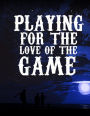 Gifts for Soccer Players: Playing for the Love of the Game - Unique Composition Notebook for Soccer Lovers, Student, Kids, Boys, Girls and Adults, Men and Women, Sports Lovers (Diary, Journal, Notes) (College Rule, 8.5 x 11 inches) Or Back to School