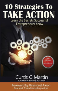 Title: 10 Strategies to Take Action: Learn the Secrets Successful Entrepreneurs Know, Author: Raymond Aaron