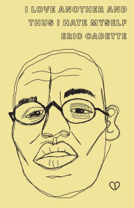 Title: I love another, and thus I hate myself, Author: Eric Cadette