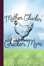 Mother Cluckin' Chicken Mom: Chicken Lady Lined Pages For Journaling, Studying, Writing, Daily Reflection / Prayer Workbook