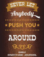 Never Let Anybody Push You Around: Daily Gratitude Journal: Success Quotes, 5 Minutes Journal Daily Self Love, Habit Tracker Large Print 8.5