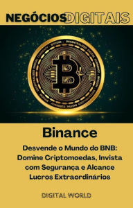 Title: Binance - Desvende o Mundo do BNB: Domine Criptomoedas, Invista com Segurança e Alcance Lucros Extraordinários, Author: Digital World