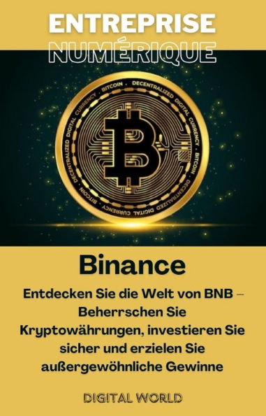 Binance - Entdecken Sie die Welt von BNB - Beherrschen Sie Kryptowährungen, investieren Sie sicher und erzielen Sie außergewöhnliche Gewinne