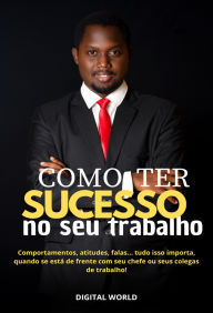 Title: Como ter sucesso no seu trabalho, Author: Digital World
