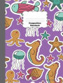 Composition Notebook: Sea Animals, Seastar, Octopus, Fish, Seahorse, Ocean, Marine, Jellyfish, Back To School