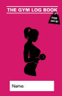 The Gym Log Book: For Her