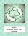 Narwhal Handwriting Practice Paper Notebook: 100 Blank Pages For Kids Pre-K to Third Grade, 8.5x11