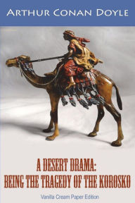 Title: A Desert Drama: Being The Tragedy Of The Korosko, Author: Arthur Conan Doyle