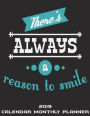 2019 Calendar Monthly Planner: There's Always A Reason To Smile: Black Color, Monthly Calendar Book 2019, Weekly/Monthly/Yearly Calendar Journal, Large 8.5