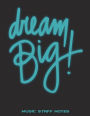 Dream Big: Music Staff Notes: Music Composition Books, Music Manuscript Paper 120 Pages Large Print 8.5