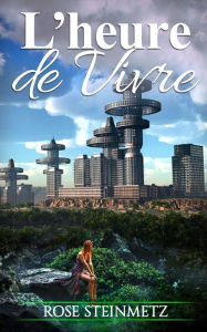 Title: L'heure de vivre, Author: Rose Steinmetz