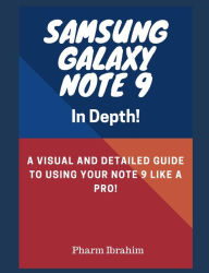 Title: Samsung Galaxy Note 9 in Depth!: A Visual and Detailed Guide to Using Your Note 9 Like a Pro!, Author: Pharm Ibrahim