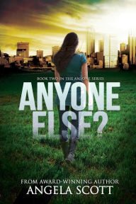 Title: ANYONE ELSE?: (ANYONE Series Book 2) A post-apocalypic survival novel, Author: Angela Scott