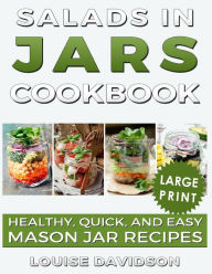 Title: Salads in Jars Cookbook ***Large Print Edition***: Healthy, Quick and Easy Mason Jar Recipes, Author: Louise Davidson