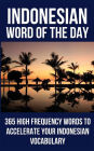 Indonesian Word of the Day: 365 High Frequency Words to Accelerate Your Indonesian Vocabulary
