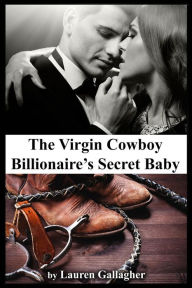 Title: The Virgin Cowboy Billionaire's Secret Baby, Author: Lauren Gallagher