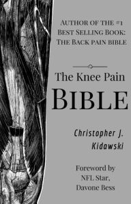 Title: The Knee Pain Bible: A Self-Care Guide to Eliminating Knee Pain and Returning to the Movements You Love!, Author: Greg Brown