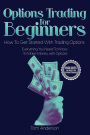 Options Trading For Beginners: How To Get Started With Trading Options - Everything You Need To Know To Make Money with Options