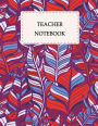 Teacher notebook: Red Leaves Design, Journal or Planner for Teacher Appreciation Gifts,Teacher Notebook,Teacher Journal 120 pages 8.5