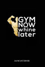 Gym Now Whine Later: Blank Lined Journal With Calendar For Those Who Love Going To The Gym